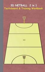 3D Netball 2 in 1 Tacticboard and Training Book: Tactics/strategies/drills for trainer/coaches, notebook, training, exercise, exercises, drills, practice, exercise course, tutorial, winning strategy, technique, sport club, play moves, coaching instruction,