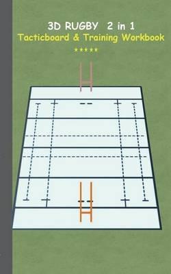 3D Rugby 2 in 1 Tacticboard and Training Book: Tactics/strategies/drills for trainer/coaches, notebook, training, exercise, exercises, drills, practice, exercise course, tutorial, winning strategy, technique, sport club, play moves, coaching instruction, l - Theo Von Taane - cover