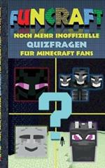 Funcraft - Noch mehr inoffizielle Quizfragen für Minecraft Fans: Quizbuch Teil 2. Lustig, Rätsel, Quiz, Raten, Lachen, witzig, Kinder, Humor, deutsch, Pixel, Gun, Craft, Spiel, Geschenk, Geburtstag, Weihnachten, Weihnachtsgeschenk, Ostern, Geschenkbuch, Fa