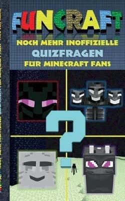 Funcraft - Noch mehr inoffizielle Quizfragen für Minecraft Fans: Quizbuch Teil 2. Lustig, Rätsel, Quiz, Raten, Lachen, witzig, Kinder, Humor, deutsch, Pixel, Gun, Craft, Spiel, Geschenk, Geburtstag, Weihnachten, Weihnachtsgeschenk, Ostern, Geschenkbuch, Fa - Theo Von Taane - cover