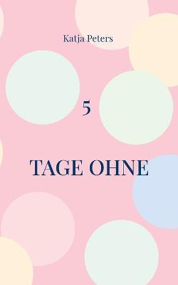 5 Tage ohne - Katja Peters - cover