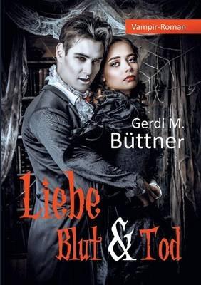 Liebe Blut & Tod - Gerdi M Büttner - cover