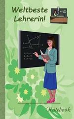 Weltbeste Lehrerin!: Notizbuch, Notebook, Einschreibbuch, Diary, Notes, Buch für Notizen im praktischen Pocketformat, Geschenkbuch, Geschenkbücher, Lehrer, Schule, Schüler, Humor, Lachen, Spass
