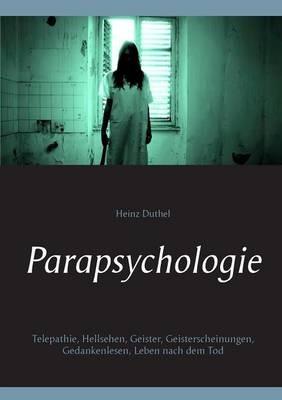 Parapsychologie: Telepathie, Hellsehen, Geister, Geisterscheinungen, Gedankenlesen, Leben nach dem Tod - Heinz Duthel - cover