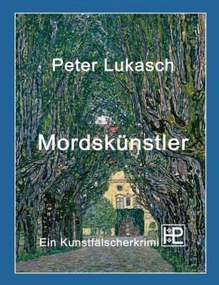 Mordskünstler: Ein Kunstfälscherkrimi - Peter Lukasch - cover