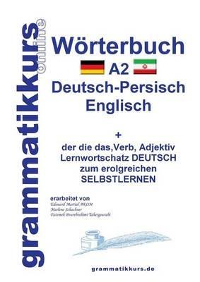 Wörterbuch Deutsch - Persisch - Farsi - Englisch A2: Lernwortschatz A1 Deutsch - Persisch - Farsi zum erfolgreichen Selbstlernen für TeilnehmerInnen aus Iran - Marlene Schachner - cover