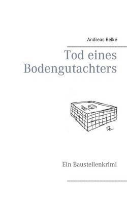 Tod eines Bodengutachters: Ein Baustellenkrimi - Andreas Belke - cover