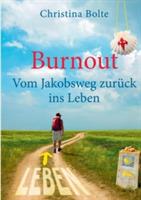 Burnout - Vom Jakobsweg zurück ins Leben: Oder: Wenn der Pilgerweg in Santiago erst anfängt - Christina Bolte - cover