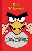 Angry Birds - Das Witzebuch: Inoffizielles Angry Birds Buch, 6-14 Jahre, lustig, Witze, lachen, Humor, witzig, komisch, Jokes, Red, Helmschwein, Stella, Chuck, Bestseller, Kinder, Schule