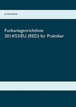 Funkanlagenrichtlinie 2014/53/EU (RED) für Praktiker: Erläuterungen, Richtlinientext, Normenliste