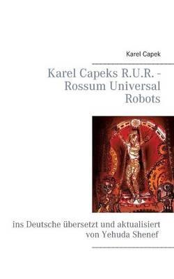 Karel Capeks R.U.R. - Rossum Universal Robots: ins Deutsche übersetzt und aktualisiert von Yehuda Shenef - Yehuda Shenef,Karel Capek - cover