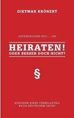 Heiraten! Oder besser doch nicht?: Episoden einer Versklavung nach deutschem Recht