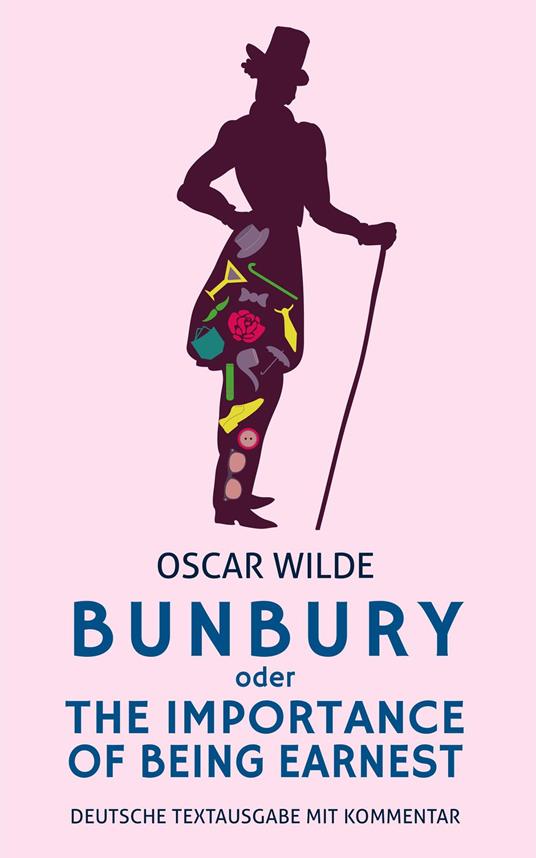 Bunbury oder The Importance Of Being Earnest: Oscar Wilde: Deutsche Textausgabe