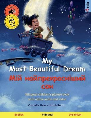 My Most Beautiful Dream - ??? ??????????????? ??? (English - Ukrainian): Bilingual children's picture book, with online audio and video - Ulrich Renz - cover