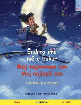 Ëndrra ime më e bukur - Мој најлепши сан - Moj najlepsi san (shqip - serbisht): Libër fëmijësh në dy gjuhë - Ulrich Renz - cover