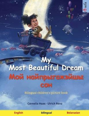 My Most Beautiful Dream - ??? ????????????? ??? (English - Belarusian): Bilingual children's picture book - Ulrich Renz - cover