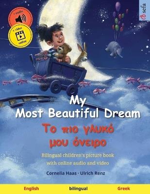 My Most Beautiful Dream - Το πιο γλυκό μου όνειρο (English - Greek): Bilingual children's picture book, with online audio and video - cover