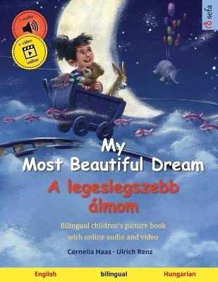 My Most Beautiful Dream - A legeslegszebb álmom (English - Hungarian): Bilingual children's picture book, with online audio and video - cover
