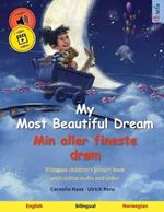 My Most Beautiful Dream - Min aller fineste drøm (English - Norwegian): Bilingual children's picture book, with online audio and video