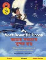 My Most Beautiful Dream - ???? ??????? ?????? ?????? (English - Bengali (Bangla)): Bilingual children's picture book, with online audio and video