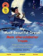 My Most Beautiful Dream - Mein allersch?nster Traum (English - German): Bilingual children's picture book with online audio and video