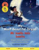 My Most Beautiful Dream - Mi sue?o m?s bonito (English - Spanish): Bilingual children's picture book with online audio and video