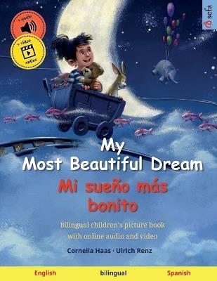 My Most Beautiful Dream - Mi sue?o m?s bonito (English - Spanish): Bilingual children's picture book with online audio and video - Ulrich Renz - cover
