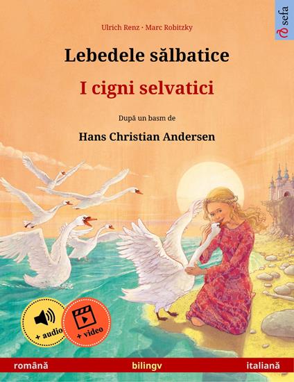 Lebedele salbatice – I cigni selvatici (româna – italiana) - Ulrich Renz,Marc Robitzky,Clara Galeati,Bianca Roiban - ebook
