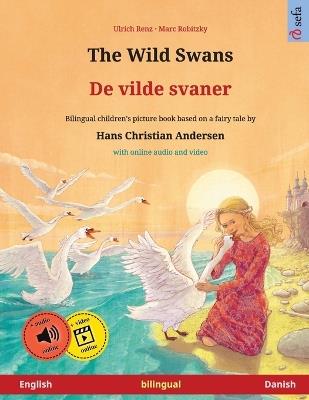 The Wild Swans - De vilde svaner (English - Danish): Bilingual children's book based on a fairy tale by Hans Christian Andersen, with online audio and video - Ulrich Renz - cover