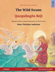 The Wild Swans - Qazqulingên Bejî (English - Kurmanji Kurdish): Bilingual children's book based on a fairy tale by Hans Christian Andersen