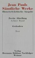 Jean Pauls Samtliche Werke. Historisch-kritische Ausgabe: Zweite Abteilung: Nachlass.Band 8: Gedanken.Teilband 1: Text