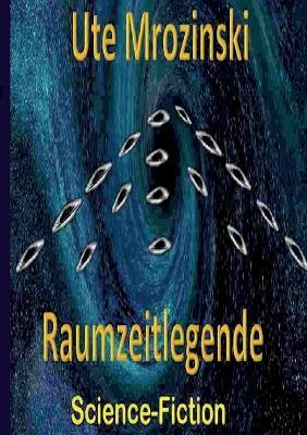 Raumzeitlegende - Ute Mrozinski - cover
