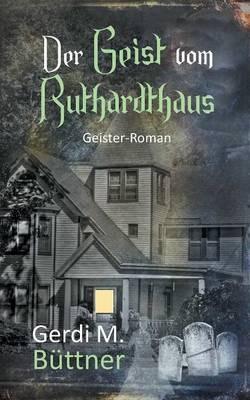 Der Geist vom Ruthardthaus: Geister-Roman - Gerdi M Büttner - cover