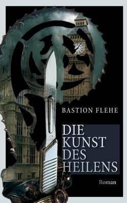 Die Kunst des Heilens - Bastion Flehe - cover