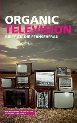 Organic Television: Brief an die Fernsehfrau - Timothy Speed - cover