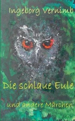 Die schlaue Eule: und andere Märchen - Ingeborg Vernimb - cover