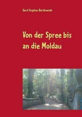 Von der Spree bis an die Moldau: Die Flucht aus Ostdeutschland - Gerd Stephan Bartkowiak - cover