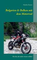 Bulgarien & Balkan mit dem Motorrad: Fur die, die mehr wissen wollen!