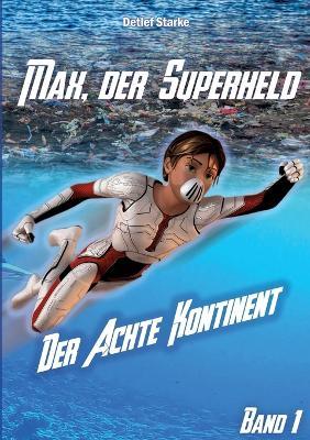 Max, der Superheld: Der Achte Kontinent - Detlef Starke - cover