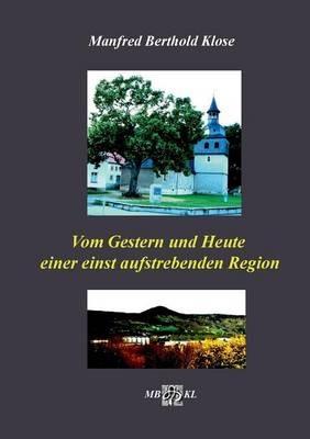 Vom Gestern und Heute einer einst aufstrebenden Region - Manfred Berthold Klose - cover