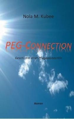 PEG Connection: Geschichte einer Pflegeassistentin - Nola M Kubee - cover