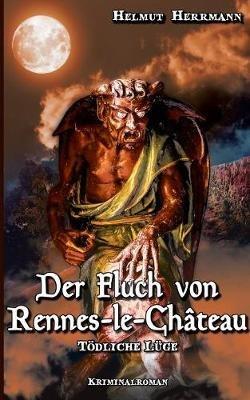 Der Fluch von Rennes-le-Château: Tödliche Lüge - Helmut Herrmann - cover