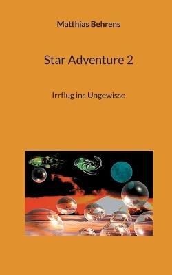 Star Adventure 2: Irrflug ins Ungewisse - Matthias Behrens - cover
