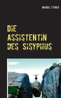 Die Assistentin des Sisyphus: Landschaft einer Anderen - Marbie Stoner - cover