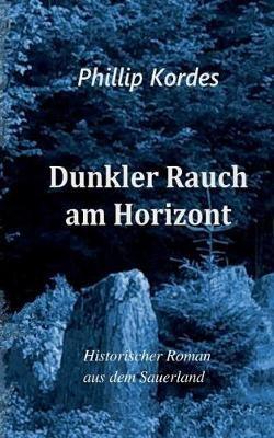 Dunkler Rauch am Horizont - Phillip Kordes - cover