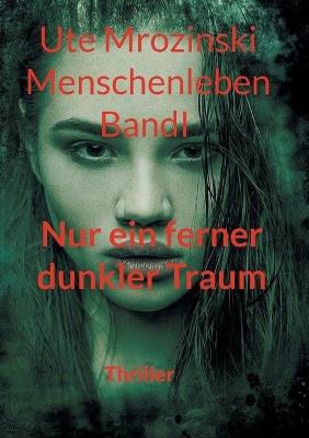 Menschenleben - Band 1: Nur ein ferner, dunkler Traum - Ute Mrozinski - cover