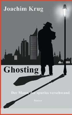 Ghosting: Der Mann, der spurlos verschwand - Joachim Krug - cover
