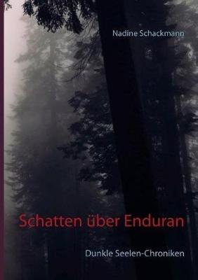Schatten uber Enduran: Dunkle Seelen-Chroniken - Nadine Schackmann - cover