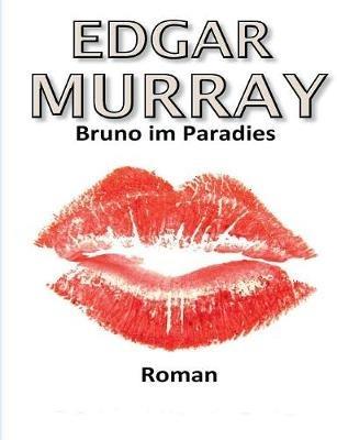 Bruno im Paradies: Ein Krankenhauskoch findet das Paradies - Edgar Murray - cover