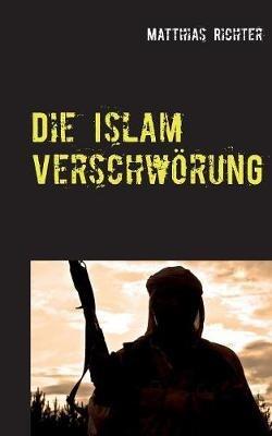 Die Islam Verschwoerung - Matthias Richter - cover
